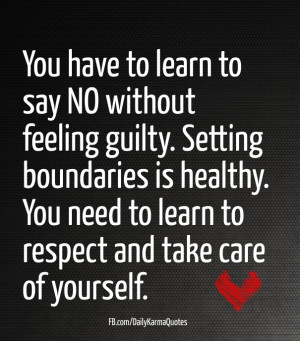 You have to learn to say no without feeling guilty. setting boundaries ...