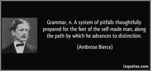 Grammar, n. A system of pitfalls thoughtfully prepared for the feet of ...