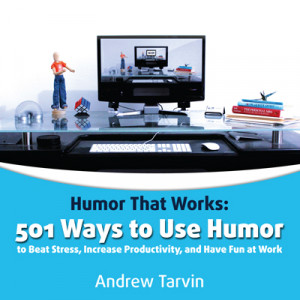 Humor That Works: 501 Ways to Use Humor.