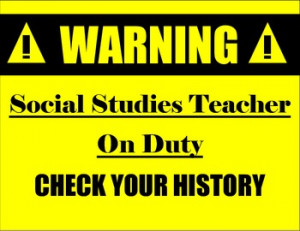 Warning: Social Studies Teacher on Duty Poster