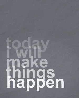 Make things happen!