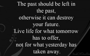 Past Should Be Left In The Past, Otherwise It Can Destroy Your Future ...