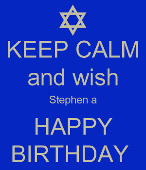 Keep Calm And Wish Stephen...