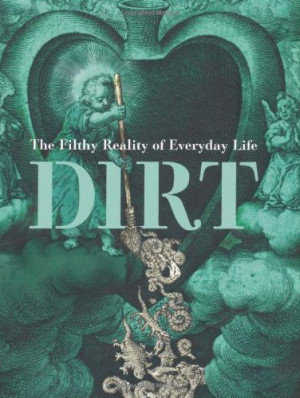 Elizabeth Pisani et al., Dirt, The Filthy Reality of Everyday Life ...