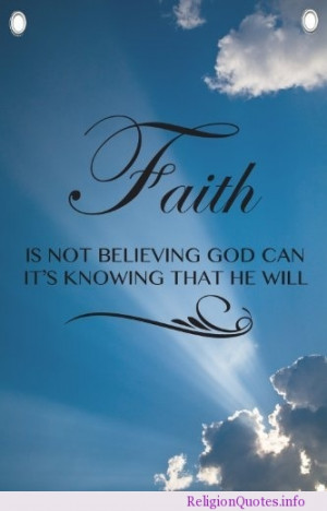 Faith is not believing God can it’s knowing that He will