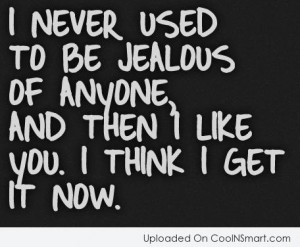 Jealousy Quote: I never used to be jealous of...