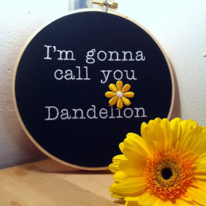 gonna call you Dandelion- Orange is the New Black- Embroidery Hoop ...