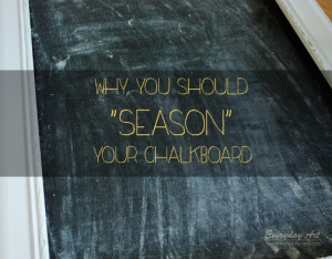 First step for the chalkboard: season it!