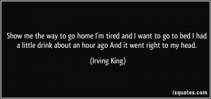 Show me the way to go home I'm tired and I want to go to bed I had a ...