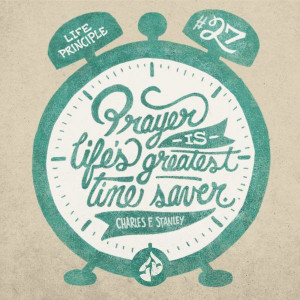 on time? Prayer is life's greatest time-saver. Charles F. Stanley ...