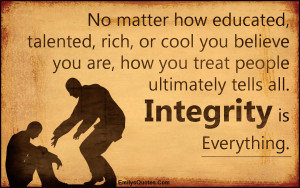 ... , integrity, being a good person, morality, inspirational, unknown