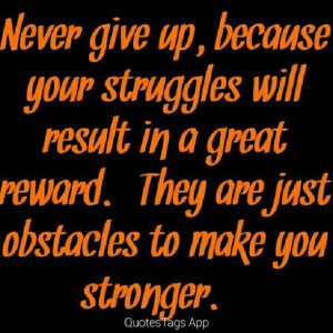 ... in a great reward. They are just obstacles to make you stronger