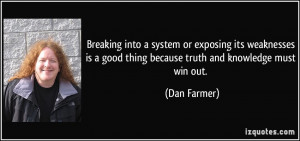 into a system or exposing its weaknesses is a good thing because truth ...