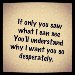 If Only You Saw What I Can See You'll Undersatnd Why I Want You So ...