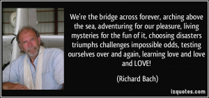 ... over and again, learning love and love and LOVE! - Richard Bach