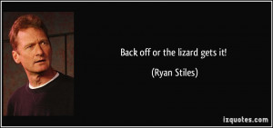 Back off or the lizard gets it! - Ryan Stiles