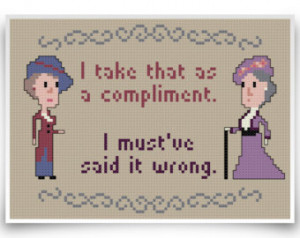 Downton Abbey Cross Stitch Pattern - Dowager Countess Quote ...