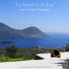 To travel is to live. - Hans Christian Andersen