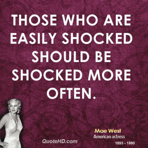 Those who are easily shocked should be shocked more often.