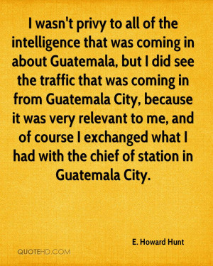 wasn't privy to all of the intelligence that was coming in about ...