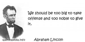 aphorisms - Quotes About Right - We should be too big to take offense ...
