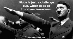 ... goes to the champion-winner - Adolf Hitler Quotes - StatusMind.com