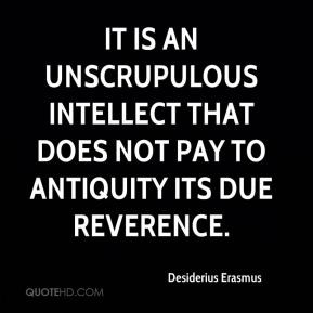 ... intellect that does not pay to antiquity its due reverence
