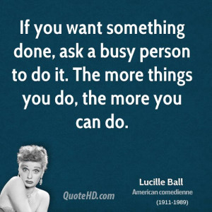 If you want something done, ask a busy person to do it. The more ...