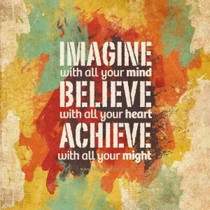 Imagine, Believe; ACHIEVE!