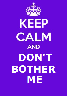Keep Calm and Don't Bother Me by Dorfal
