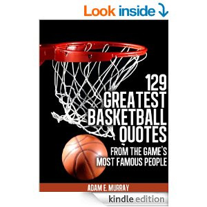Basketball: 129 Greatest Basketball Quotes from the Game's Most Famous ...