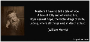 Masters, I have to tell a tale of woe, A tale of folly and of wasted ...