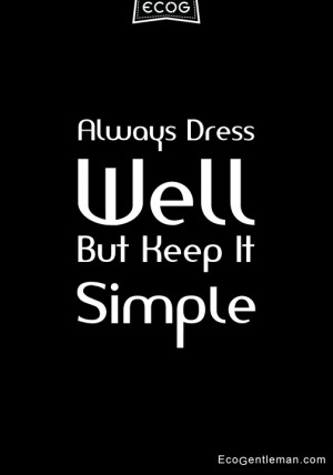 Black and white graphic quotes design by Eco Gentleman - Always dress ...