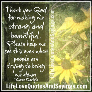 thank you god for making me strong and beautiful please help me to see ...