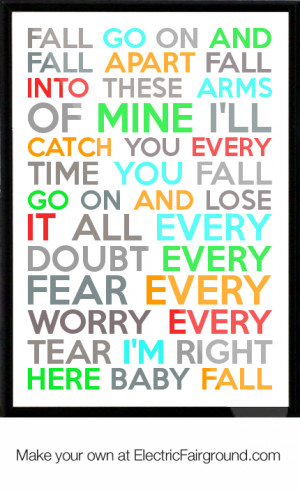 ... arms of mine I'll catch you every time you Fall Go on and Framed Quote