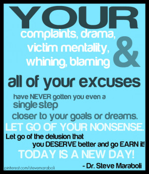 ... , your victim mentality, your whining, your blaming, and all of your