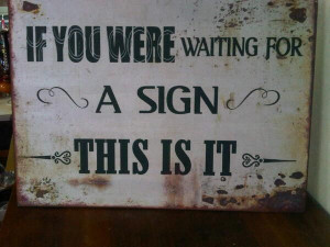 If you were waiting for a sign....