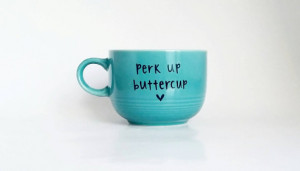 Perk Up Buttercup, Mothers Day Gift, Funny Quote, Coffee Cup, Tea Cup ...