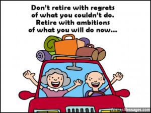 26) Don’t retire with regrets of what you couldn’t do. Retire with ...