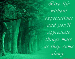 Life life without expectations …..