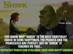 One of the best lessons that Shrek has taught us! More