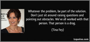 Whatever the problem, be part of the solution. Don't just sit around ...