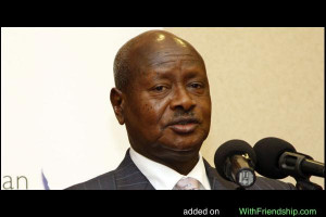 Yoweri Museveni is a Ugandan politician