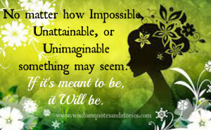 ... unimaginable, it will if it's meant to be - Wisdom Quotes and Stories