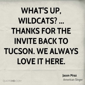 Jason Mraz - What's up, Wildcats? ... Thanks for the invite back to ...