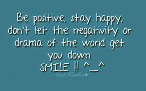 Be positive, keep smiling!!! as smile looks good on u :)﻿