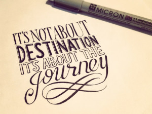 It’s Not About Destination, It’s About the Journey