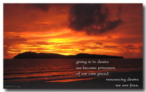 Greed quotes ~ Giving in to desire we become prisoners