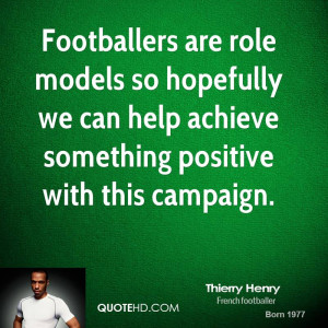 Footballers are role models so hopefully we can help achieve something ...
