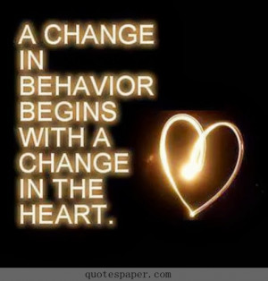 Begins with a change in the heart